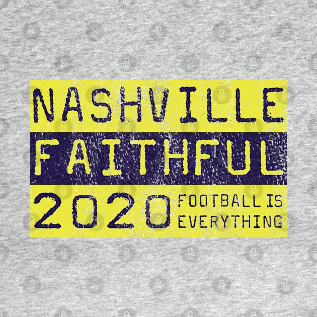 Football Is Everything - Nashville SC Faithful by FOOTBALL IS EVERYTHING